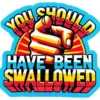 Should Have Been Swallowed