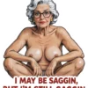 I May Be Saggin’ But I’m Still Gaggin
