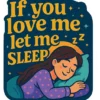If You Love Me Let Me Sleep