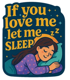 If You Love Me Let Me Sleep