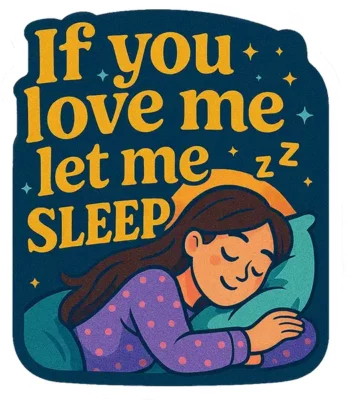 If You Love Me Let Me Sleep
