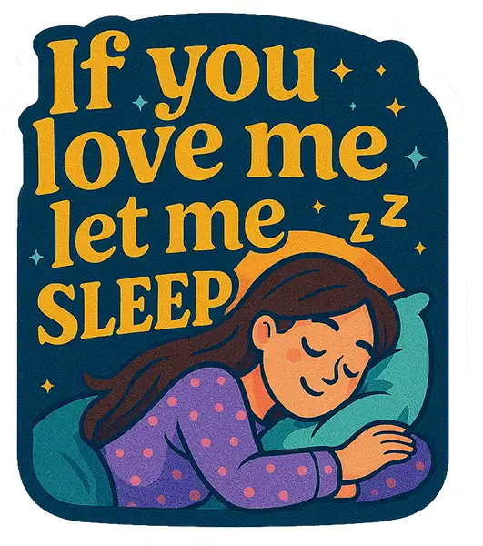 If You Love Me Let Me Sleep