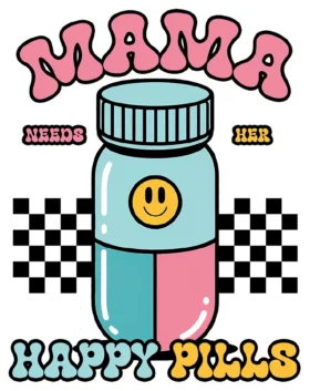 Mama Needs Her Happy Medicine