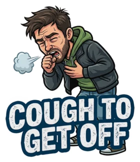 Cough to Get Off