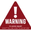 Dont Tell Me How To Do My Job