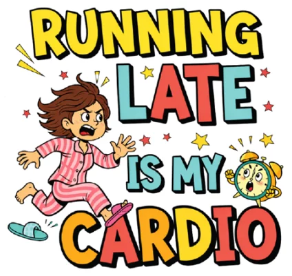 Running Late Is My Cardio