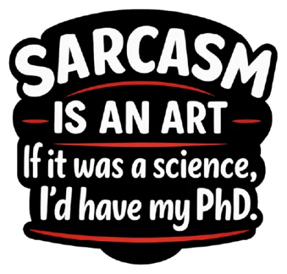 Sarcasm Is An Art
