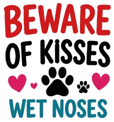 Beware Of Kisses Wet Noses