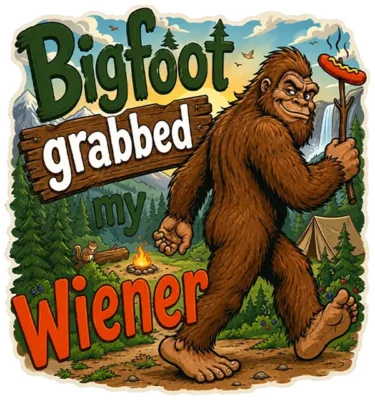 Bigfoot Grabbed My Wiener