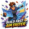 Build Faster Aim Higher