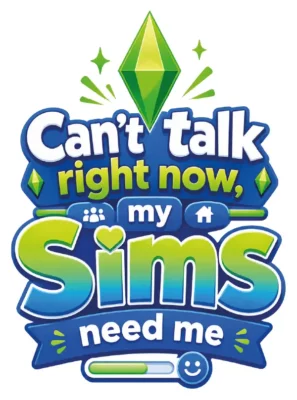 Cant Talk Right Now My Sims Need Me
