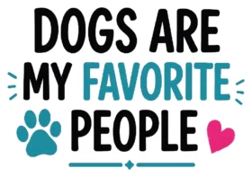 Dogs Are My Favorite People
