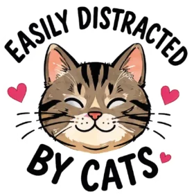 Easily Distracted By Cats Tabby