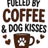 Fueled By Coffee And Dog Kisses