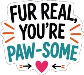 Fur Real Youre Pawsome