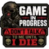Game In Progress Dont Talk To Me Until I Die
