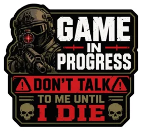 Game In Progress Dont Talk To Me Until I Die