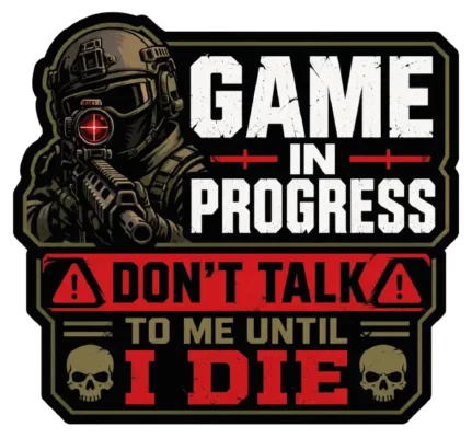 Game In Progress Dont Talk To Me Until I Die