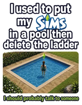 I Used To Put My Sims In The Pool