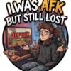 I Was AFK But Still Lost