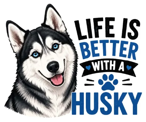 Life Is Better With A Husky