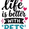 Life Is Better With Pets Stacked Text