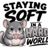 Staying Soft In A Hard World