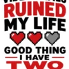 Video Games Ruined My Life