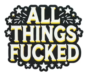 All Things Fucked