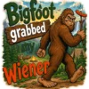 Bigfoot Grabbed My Wiener