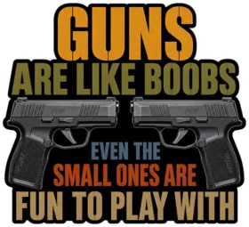 Guns Are Like Boobs